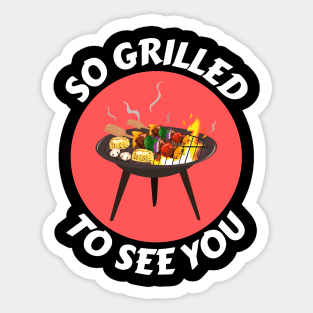 So Grilled To See You | Camping Pun Sticker